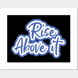 Rise Above It Posters and Art